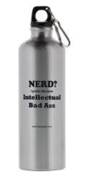 "Nerd? I Prefer the term Intellectual Bad Ass" - 26oz Water Bottle